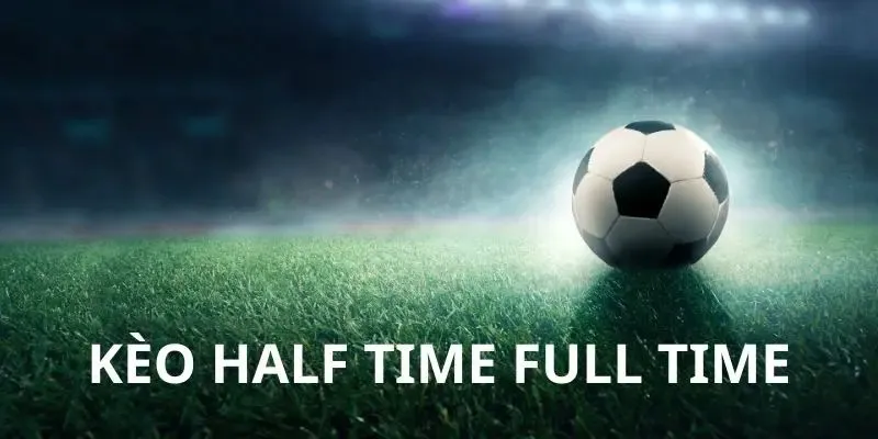 Kí hiệu sử dụng trong kèo Half Time và Full Time