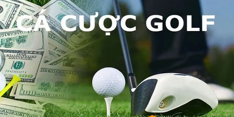 Hiểu thế nào là cá cược golf?
