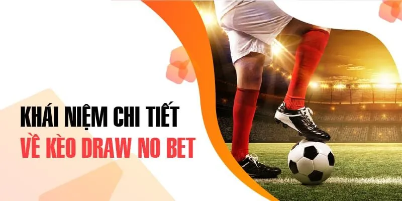 Một số đặc điểm vượt trội đến từ kèo draw no bet 